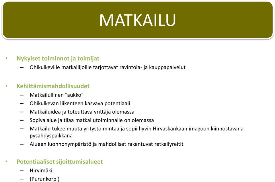 olemassa Sopiva alue ja tilaa matkailutoiminnalle on olemassa Matkailu tukee muuta yritystoimintaa ja sopii hyvin Hirvaskankaan