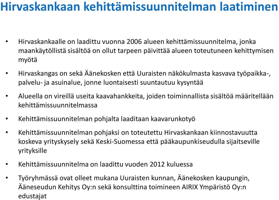 kaavahankkeita, joiden toiminnallista sisältöä määritellään kehittämissuunnitelmassa Kehittämissuunnitelman pohjalta laaditaan kaavarunkotyö Kehittämissuunnitelman pohjaksi on toteutettu