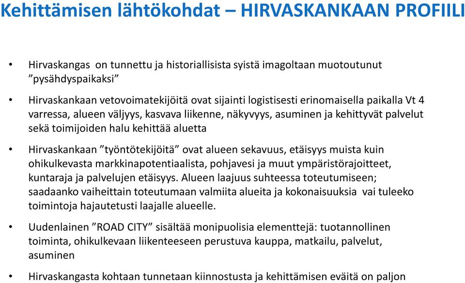 sekavuus, etäisyys muista kuin ohikulkevasta markkinapotentiaalista, pohjavesi ja muut ympäristörajoitteet, kuntaraja ja palvelujen etäisyys.