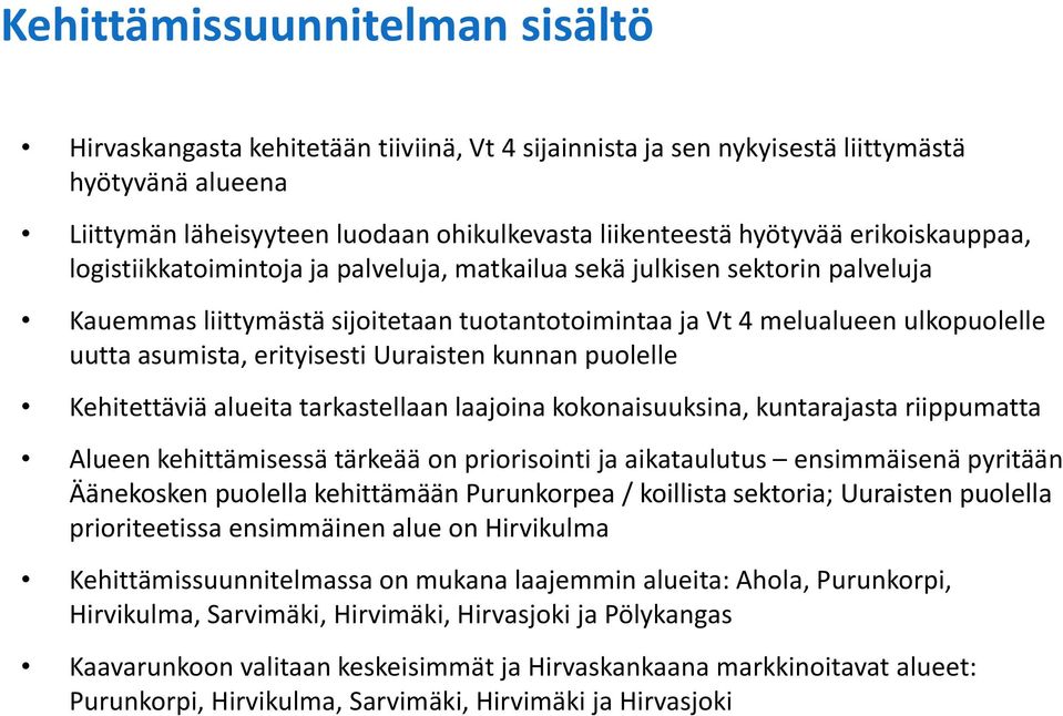 erityisesti Uuraisten kunnan puolelle Kehitettäviä alueita tarkastellaan laajoina kokonaisuuksina, kuntarajasta riippumatta Alueen kehittämisessä tärkeää on priorisointi ja aikataulutus ensimmäisenä