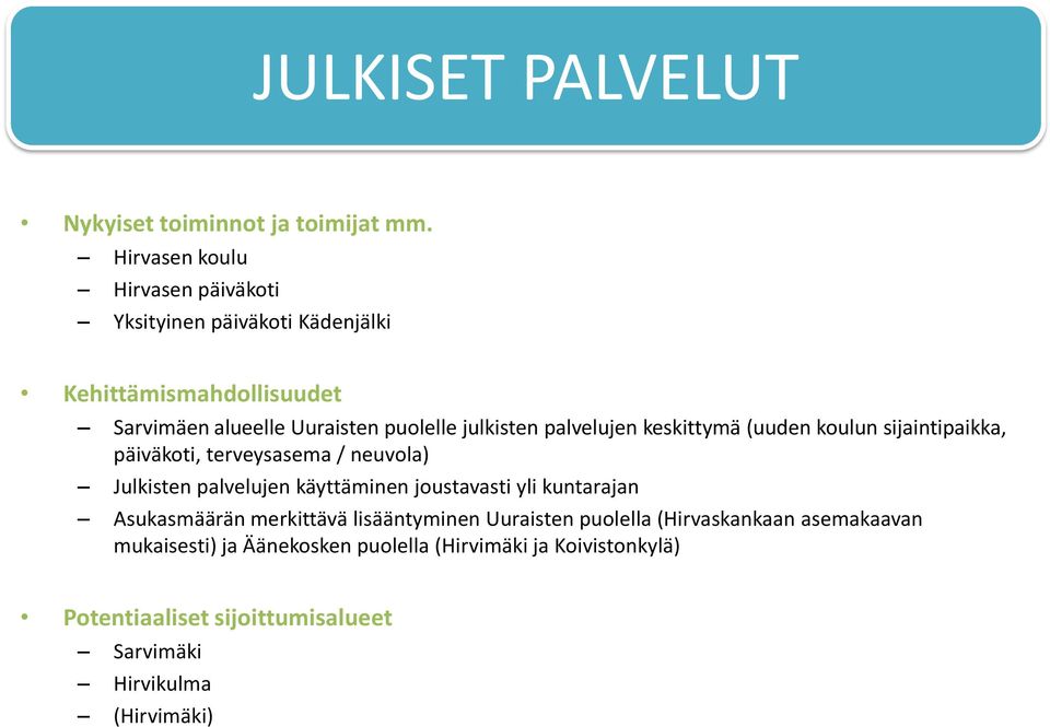 julkisten palvelujen keskittymä (uuden koulun sijaintipaikka, päiväkoti, terveysasema / neuvola) Julkisten palvelujen käyttäminen