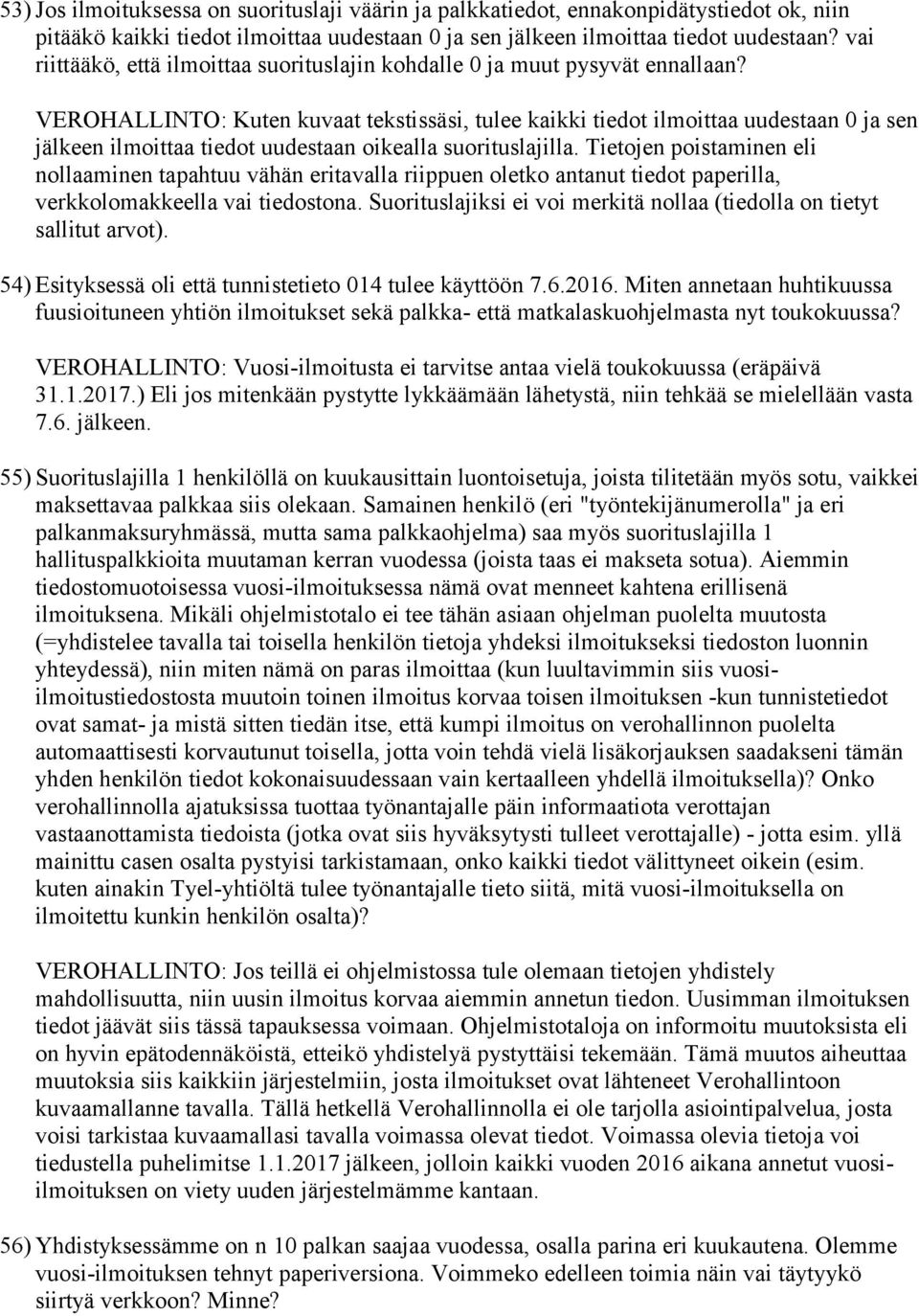 VEROHALLINTO: Kuten kuvaat tekstissäsi, tulee kaikki tiedot ilmoittaa uudestaan 0 ja sen jälkeen ilmoittaa tiedot uudestaan oikealla suorituslajilla.