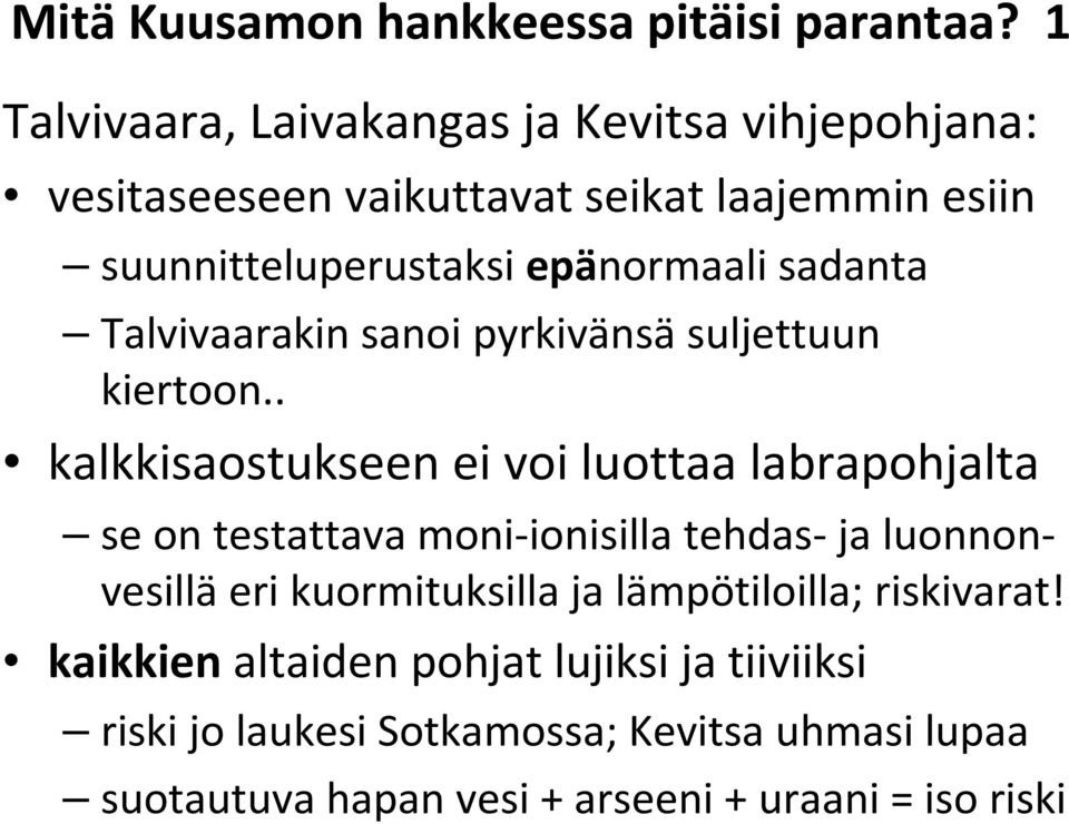 sadanta Talvivaarakin sanoi pyrkivänsäsuljettuun kiertoon.