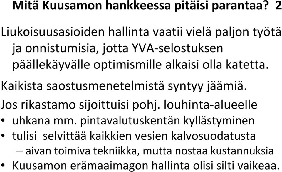 optimismille alkaisi olla katetta. Kaikista saostusmenetelmistä syntyy jäämiä. Jos rikastamo sijoittuisi pohj.