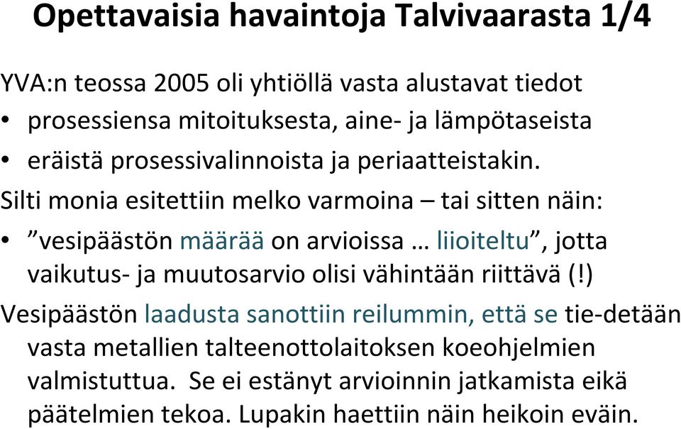 Silti monia esitettiin melko varmoina tai sitten näin: vesipäästön määrääon arvioissa liioiteltu, jotta vaikutus- ja muutosarvio olisi