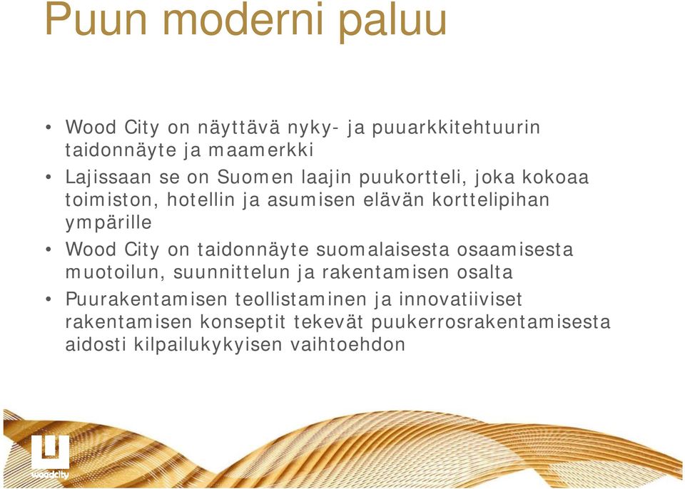 on taidonnäyte suomalaisesta osaamisesta muotoilun, suunnittelun ja rakentamisen osalta Puurakentamisen