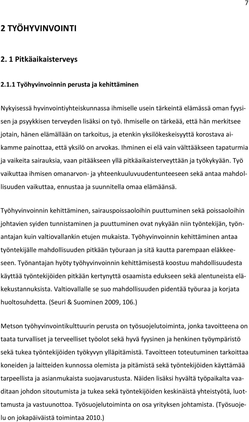 Ihminen ei elä vain välttääkseen tapaturmia ja vaikeita sairauksia, vaan pitääkseen yllä pitkäaikaisterveyttään ja työkykyään.