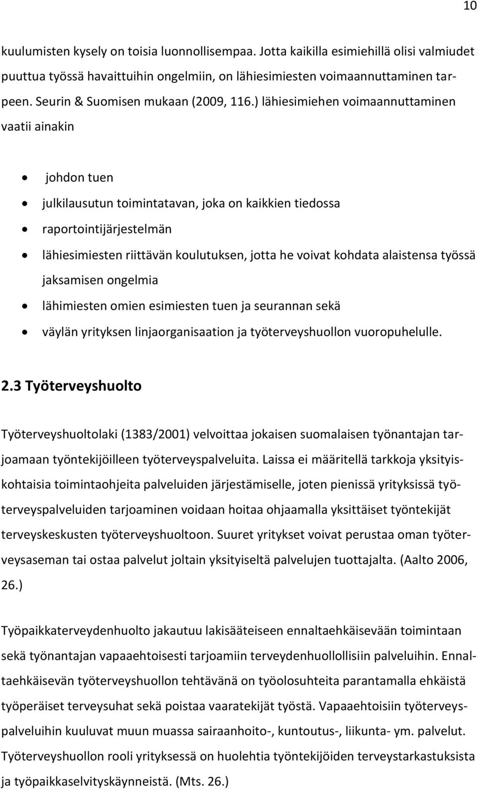 ) lähiesimiehen voimaannuttaminen vaatii ainakin johdon tuen julkilausutun toimintatavan, joka on kaikkien tiedossa raportointijärjestelmän lähiesimiesten riittävän koulutuksen, jotta he voivat