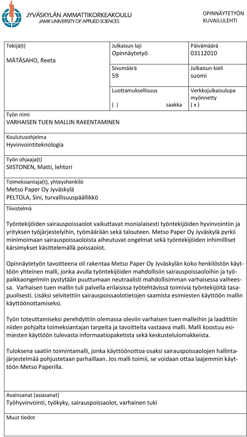 turvallisuuspäällikkö Tiivistelmä Työntekijöiden sairauspoissaolot vaikuttavat monialaisesti työntekijöiden hyvinvointiin ja yrityksen työjärjestelyihin, työmäärään sekä talouteen.