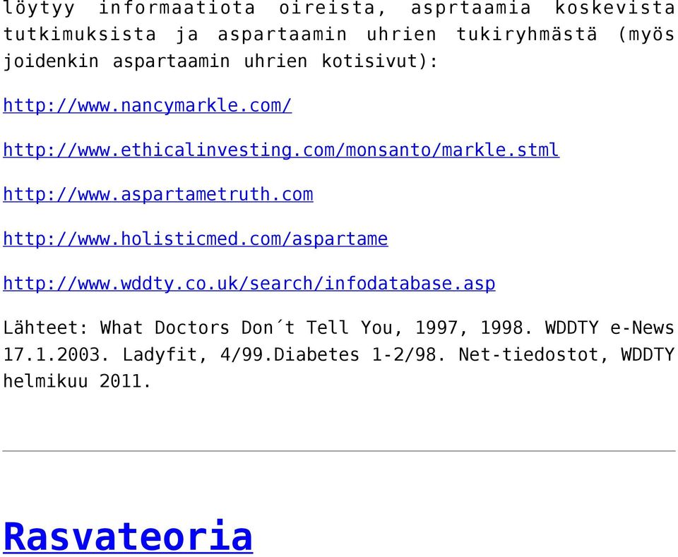 aspartametruth.com http://www.holisticmed.com/aspartame http://www.wddty.co.uk/search/infodatabase.