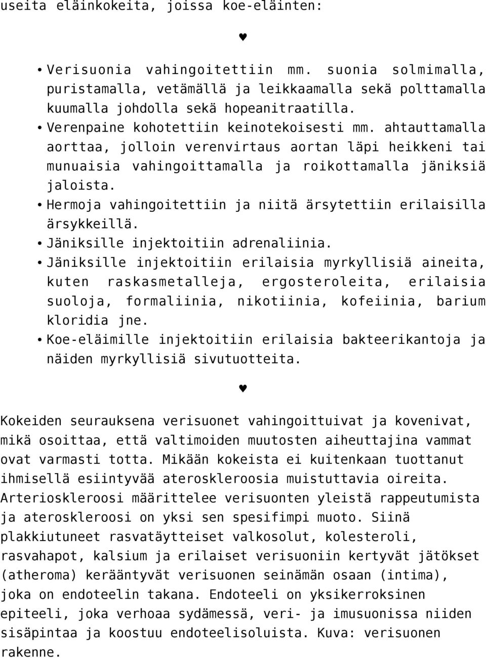 Hermoja vahingoitettiin ja niitä ärsytettiin erilaisilla ärsykkeillä. Jäniksille injektoitiin adrenaliinia.