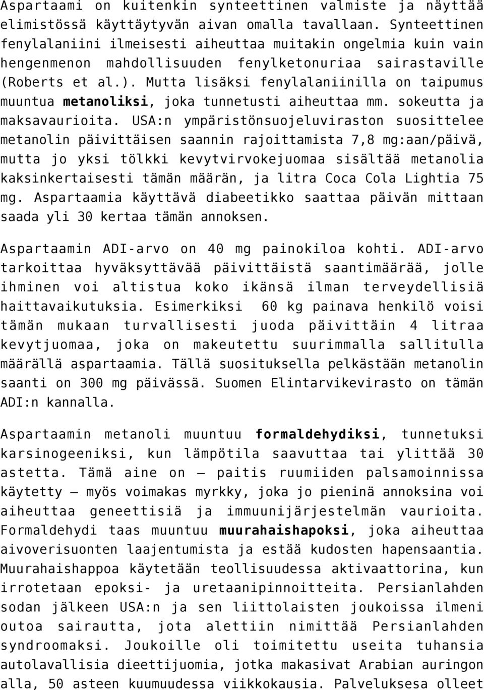 Mutta lisäksi fenylalaniinilla on taipumus muuntua metanoliksi, joka tunnetusti aiheuttaa mm. sokeutta ja maksavaurioita.