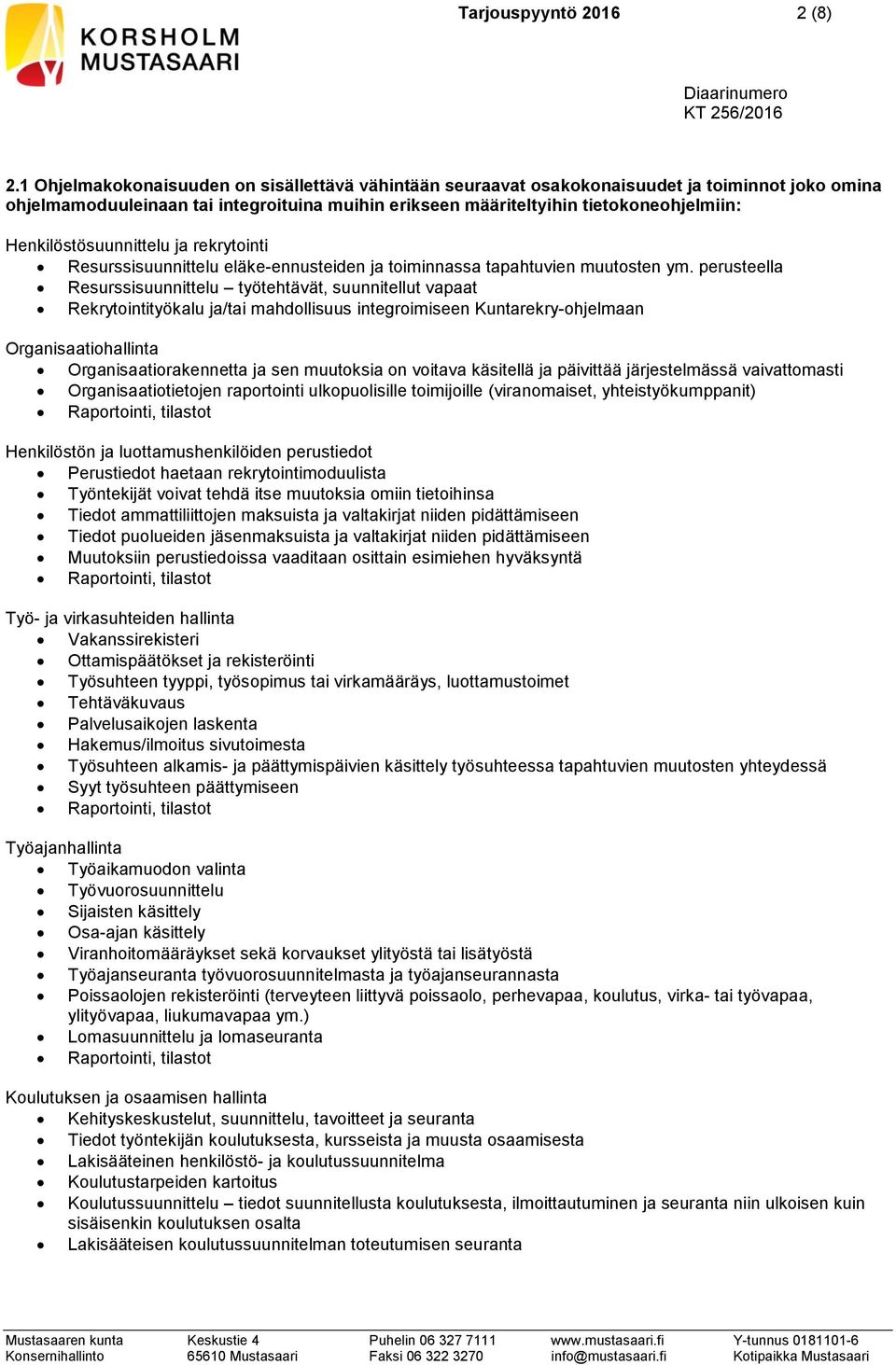 Henkilöstösuunnittelu ja rekrytointi Resurssisuunnittelu eläke-ennusteiden ja toiminnassa tapahtuvien muutosten ym.