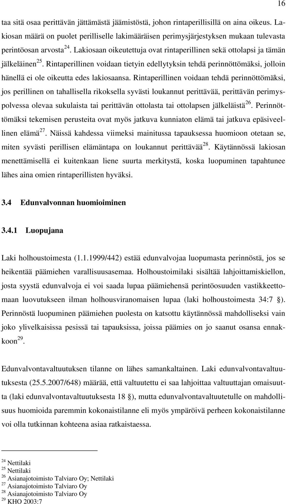 Rintaperillinen voidaan tietyin edellytyksin tehdä perinnöttömäksi, jolloin hänellä ei ole oikeutta edes lakiosaansa.