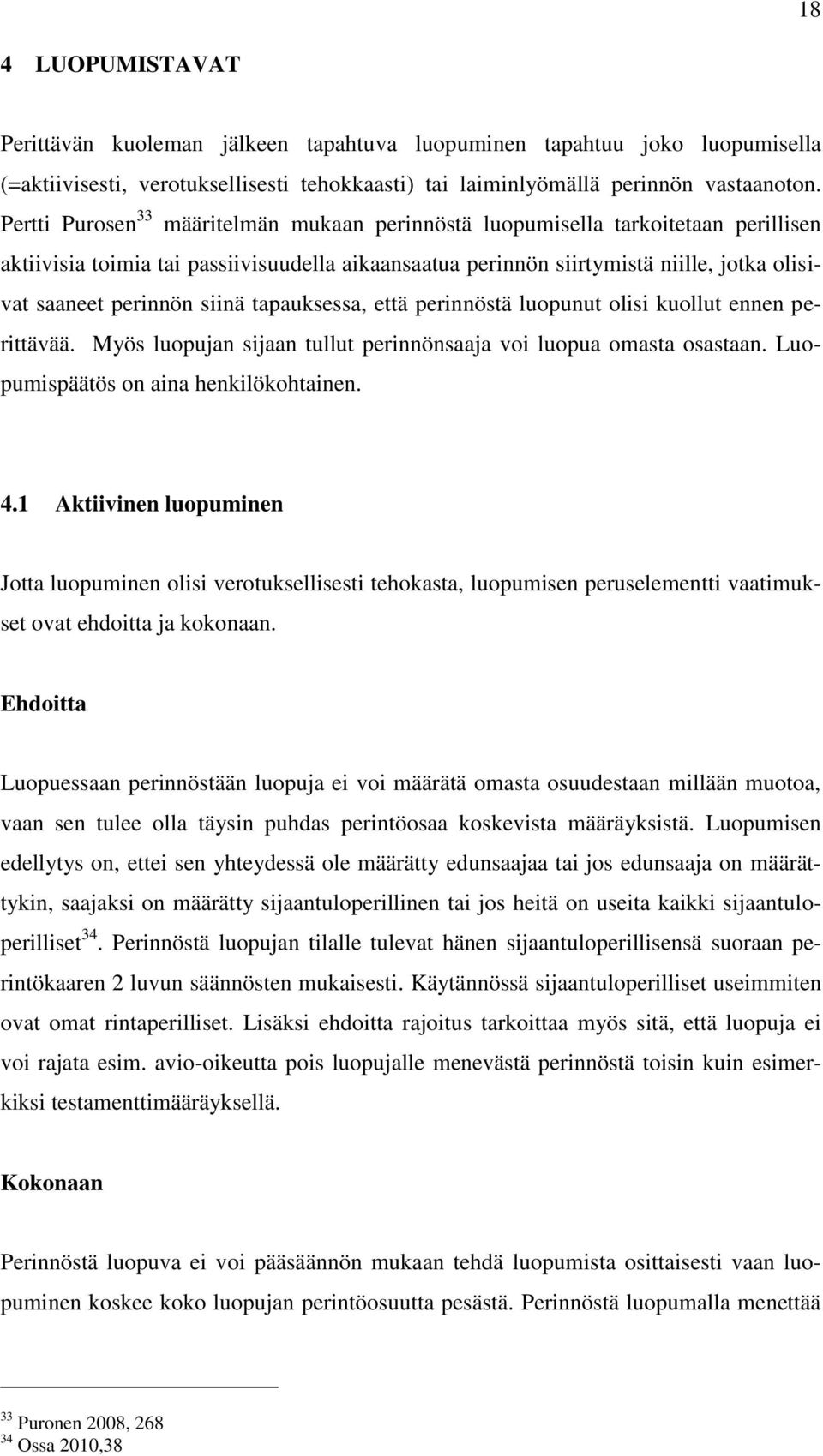 siinä tapauksessa, että perinnöstä luopunut olisi kuollut ennen perittävää. Myös luopujan sijaan tullut perinnönsaaja voi luopua omasta osastaan. Luopumispäätös on aina henkilökohtainen. 4.