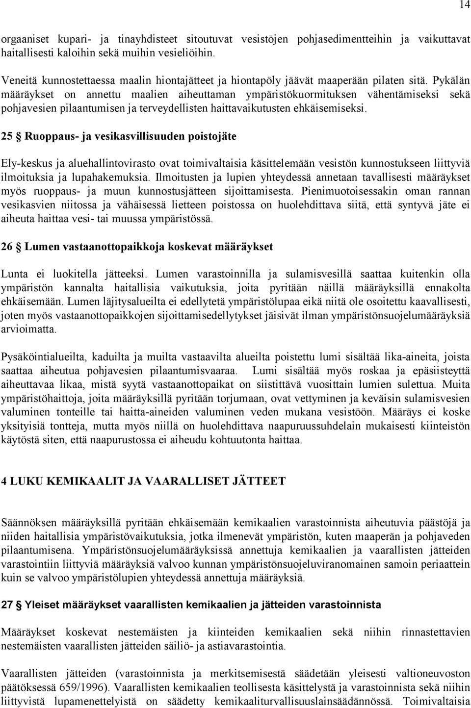 Pykälän määräykset on annettu maalien aiheuttaman ympäristökuormituksen vähentämiseksi sekä pohjavesien pilaantumisen ja terveydellisten haittavaikutusten ehkäisemiseksi.