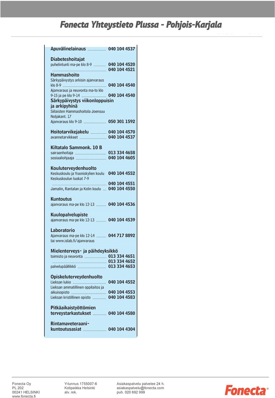 17 Ajanvaraus klo 9-10 050 301 1592 Hoitotarvikejakelu 040 104 4570 avannetarvikkeet 040 104 4537 Kiltatalo Sammonk.