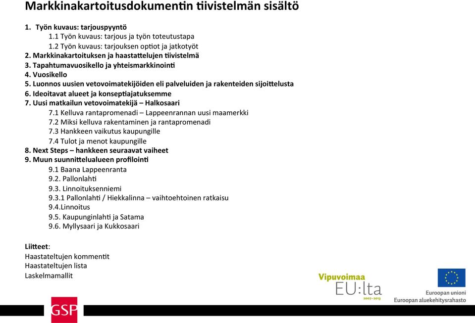 Ideoitavat alueet ja konsep4ajatuksemme 7. Uusi matkailun vetovoimatekijä Halkosaari 7.1 Kelluva rantapromenadi Lappeenrannan uusi maamerkki 7.2 Miksi kelluva rakentaminen ja rantapromenadi 7.