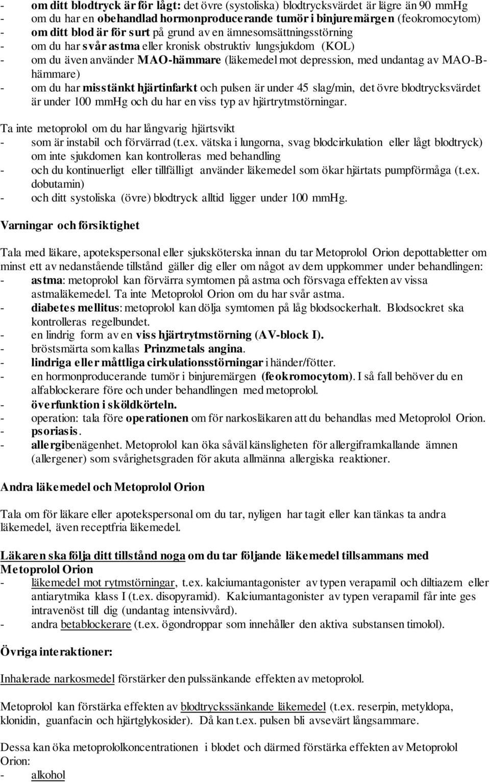 MAO-Bhämmare) - om du har misstänkt hjärtinfarkt och pulsen är under 45 slag/min, det övre blodtrycksvärdet är under 100 mmhg och du har en viss typ av hjärtrytmstörningar.