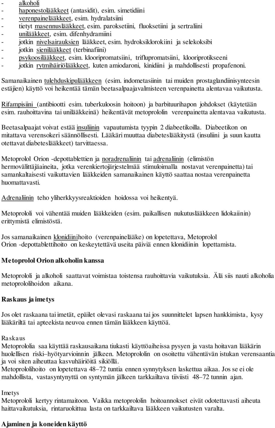 klooripromatsiini, triflupromatsiini, klooriprotikseeni - jotkin rytmihäiriölääkkeet, kuten amiodaroni, kinidiini ja mahdollisesti propafenoni. Samanaikainen tulehduskipulääkkeen (esim.