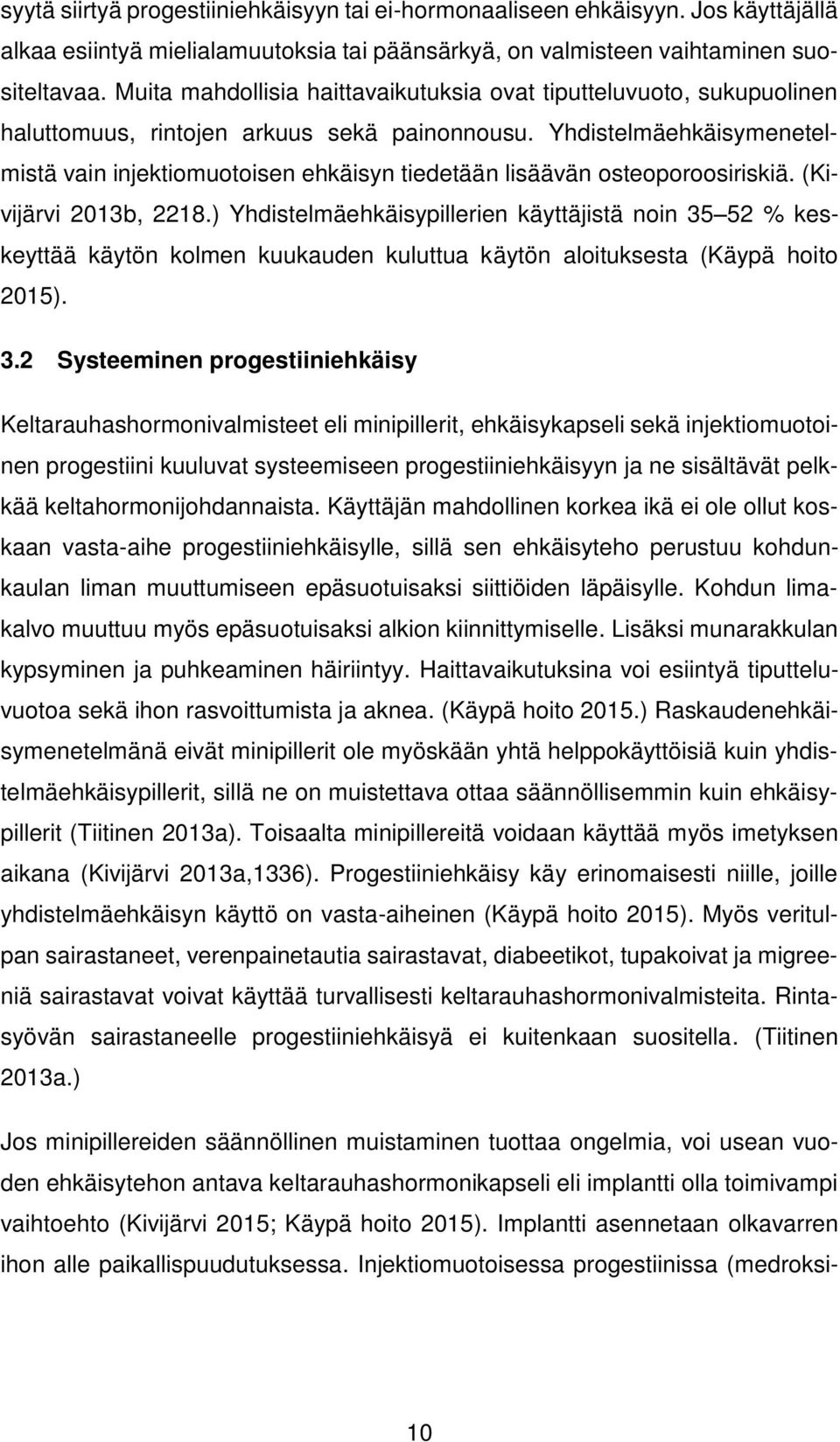 Yhdistelmäehkäisymenetelmistä vain injektiomuotoisen ehkäisyn tiedetään lisäävän osteoporoosiriskiä. (Kivijärvi 2013b, 2218.