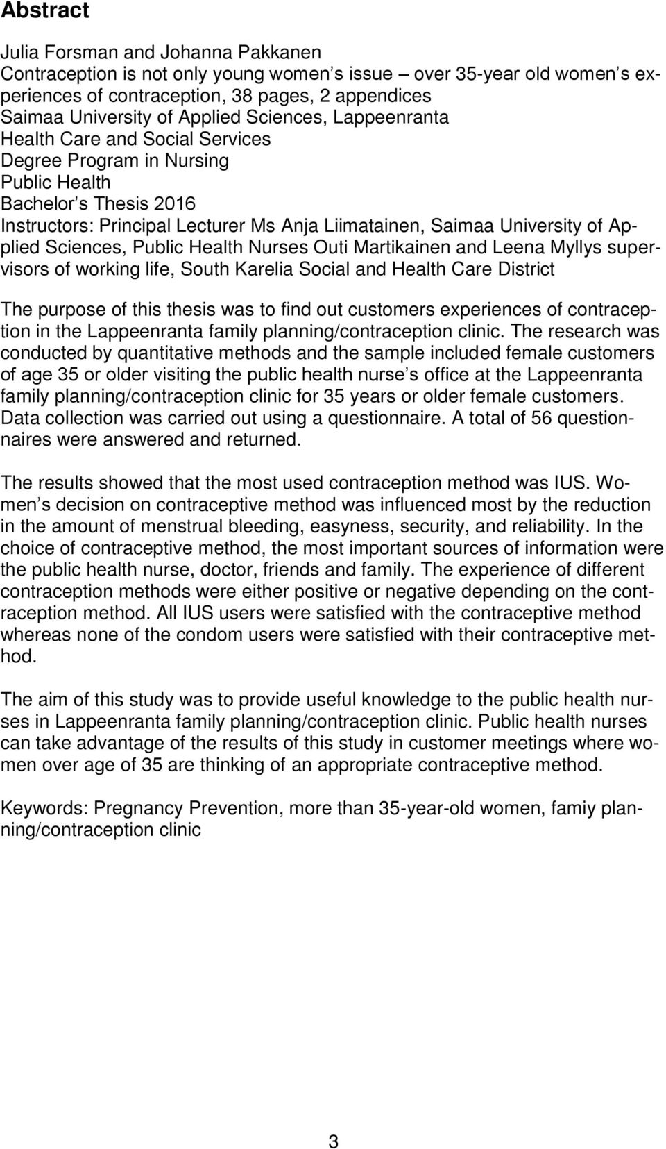 Sciences, Public Health Nurses Outi Martikainen and Leena Myllys supervisors of working life, South Karelia Social and Health Care District The purpose of this thesis was to find out customers