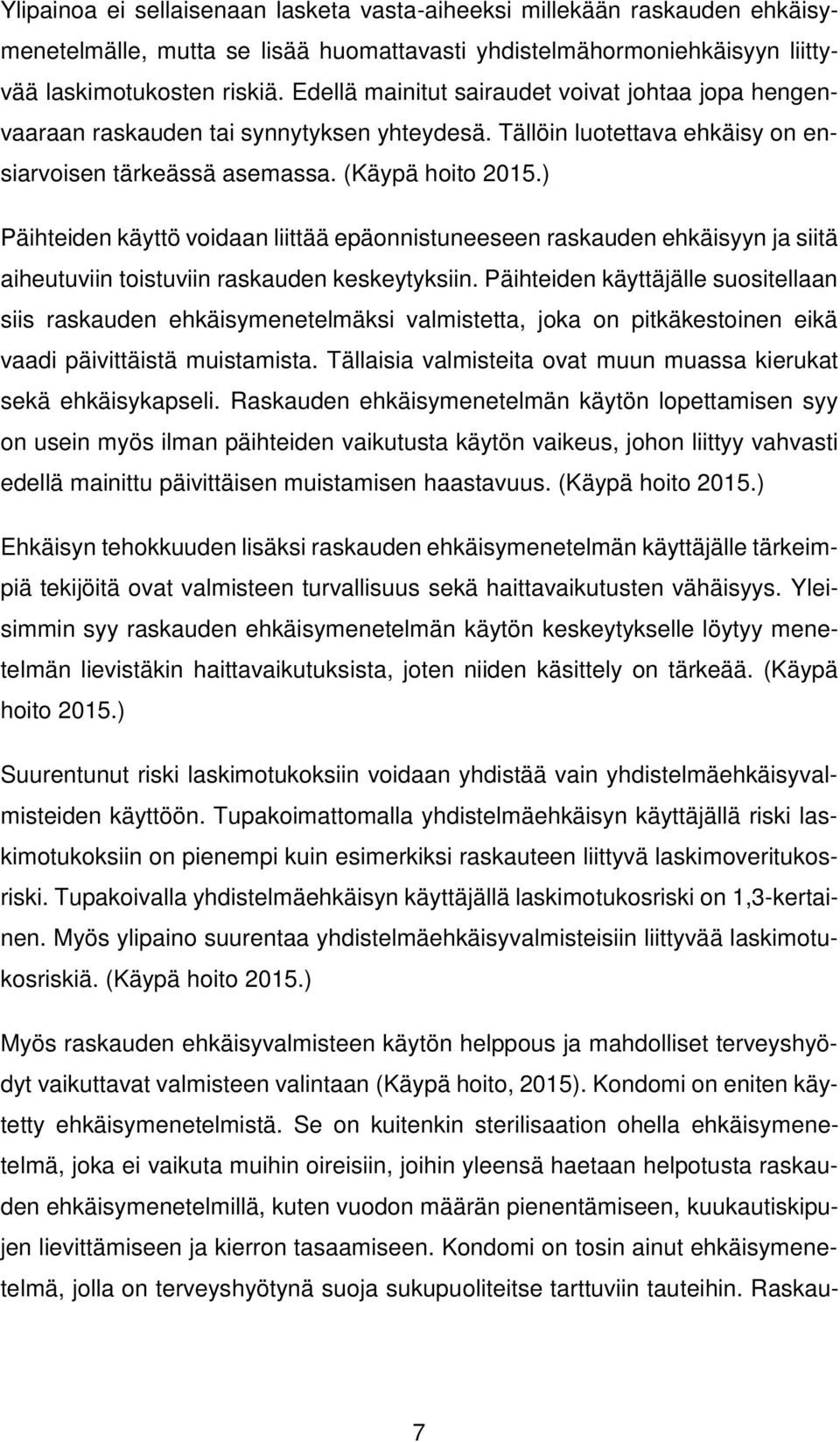 ) Päihteiden käyttö voidaan liittää epäonnistuneeseen raskauden ehkäisyyn ja siitä aiheutuviin toistuviin raskauden keskeytyksiin.