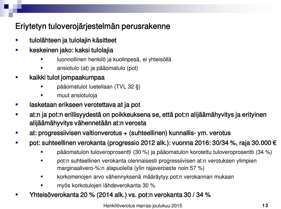 erityinen alijäämähyvitys vähennetään at:n verosta at: progressiivisen valtionverotus + (suhteellinen) kunnallis- ym. verotus pot: suhteellinen verokanta (progressio 2012 alk.