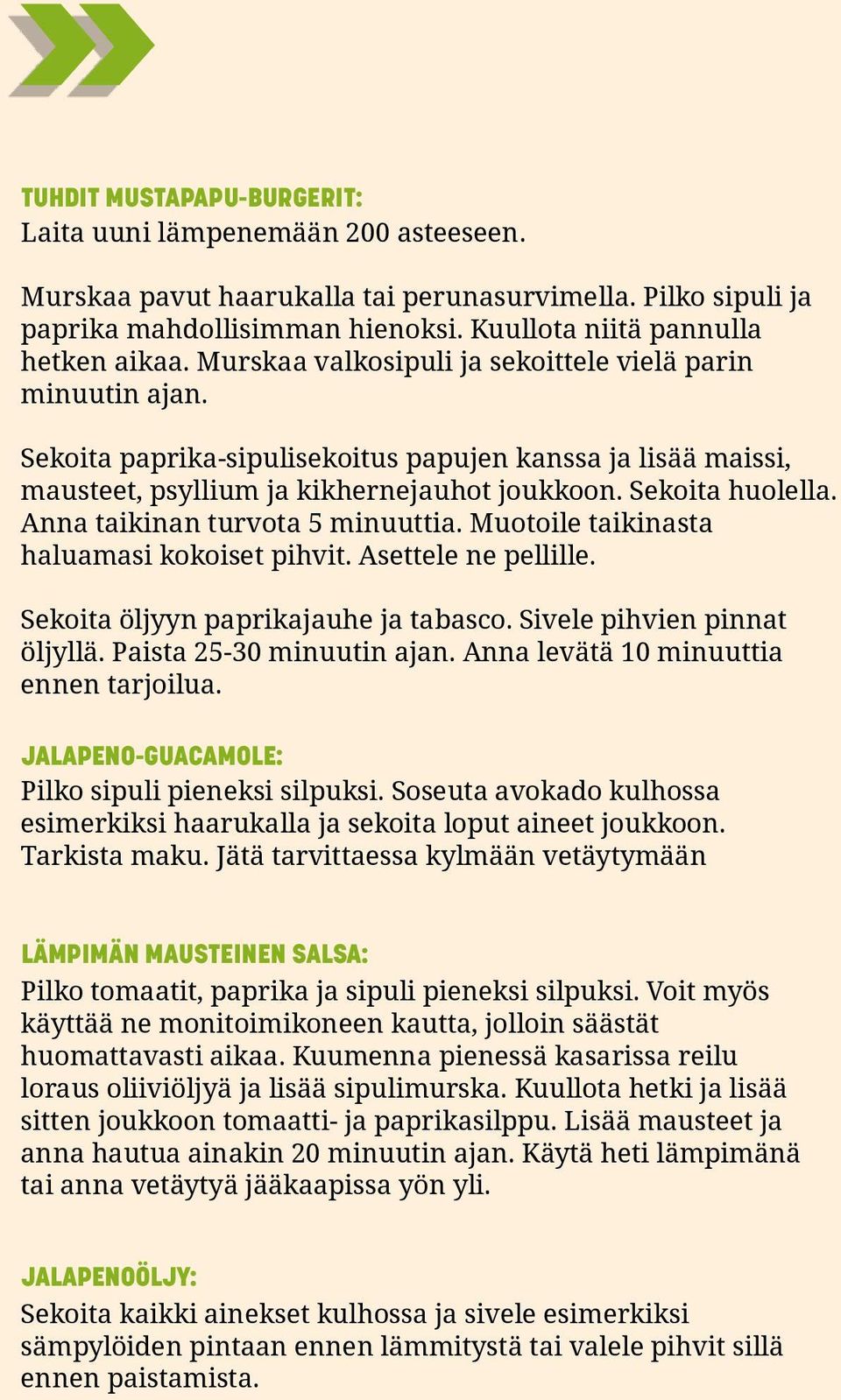 Anna taikinan turvota 5 minuuttia. Muotoile taikinasta haluamasi kokoiset pihvit. Asettele ne pellille. Sekoita öljyyn paprikajauhe ja tabasco. Sivele pihvien pinnat öljyllä.