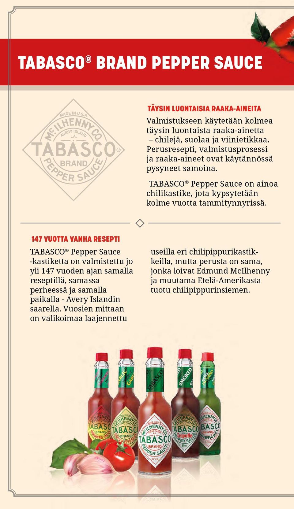 147 VUOTTA VANHA RESEPTI TABASCO Pepper Sauce -kastiketta on valmistettu jo yli 147 vuoden ajan samalla reseptillä, samassa perheessä ja samalla paikalla - Avery Islandin