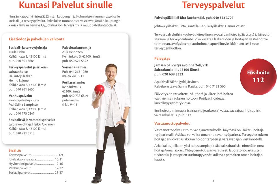 Lisätiedot ja palvelujen valvonta Sosiaali- ja terveysjohtaja Tuula Liehu Kelhänkatu 3, 42100 Jämsä puh.