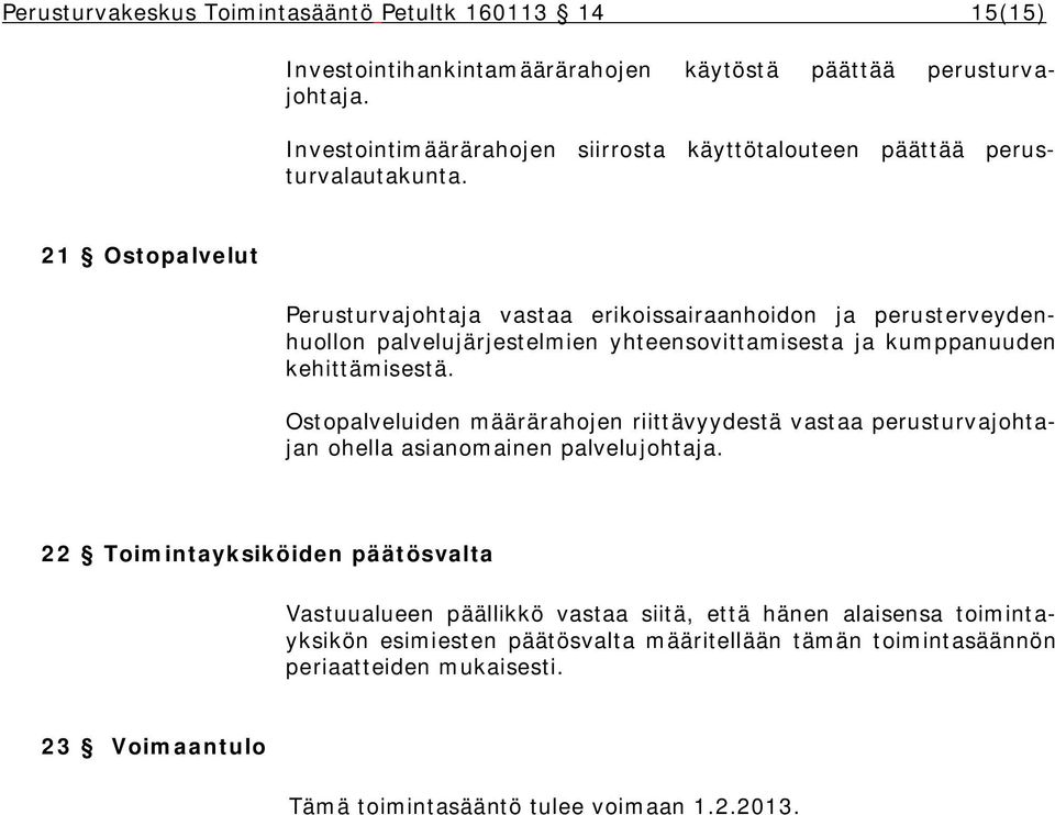 21 Ostopalvelut Perusturvajohtaja vastaa erikoissairaanhoidon ja perusterveydenhuollon palvelujärjestelmien yhteensovittamisesta ja kumppanuuden kehittämisestä.