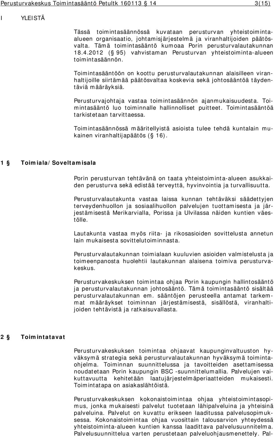 Toimintasääntöön on koottu perusturvalautakunnan alaisilleen viranhaltijoille siirtämää päätösvaltaa koskevia sekä johtosääntöä täydentäviä määräyksiä.