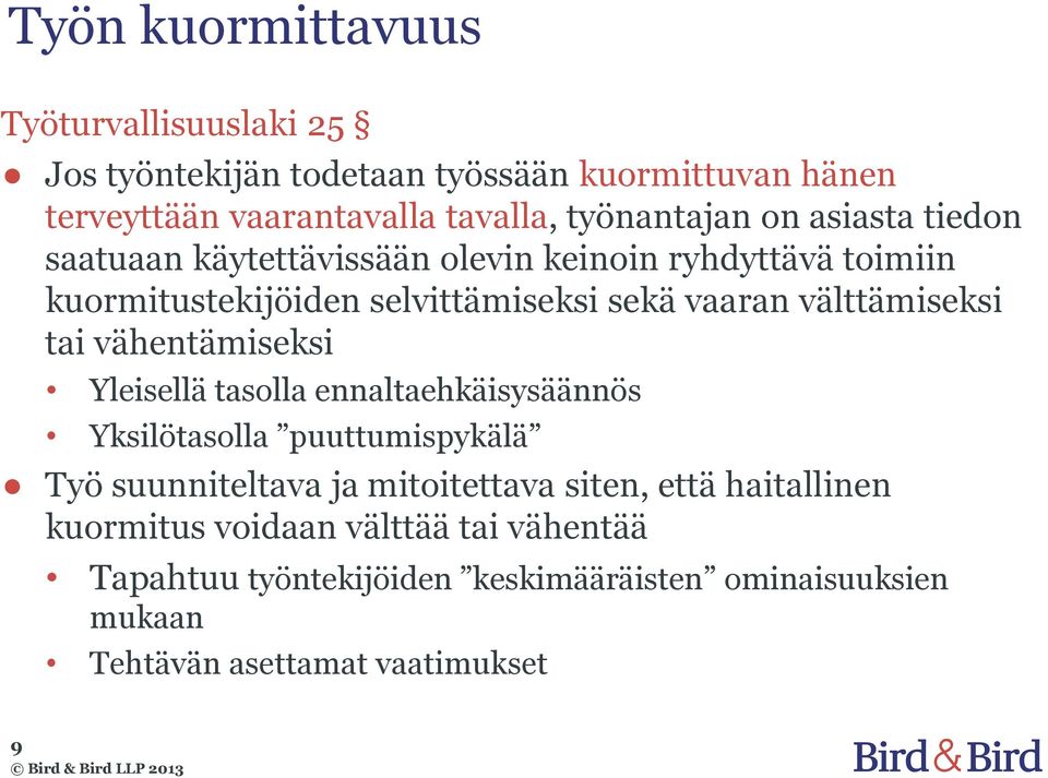 välttämiseksi tai vähentämiseksi Yleisellä tasolla ennaltaehkäisysäännös Yksilötasolla puuttumispykälä Työ suunniteltava ja mitoitettava