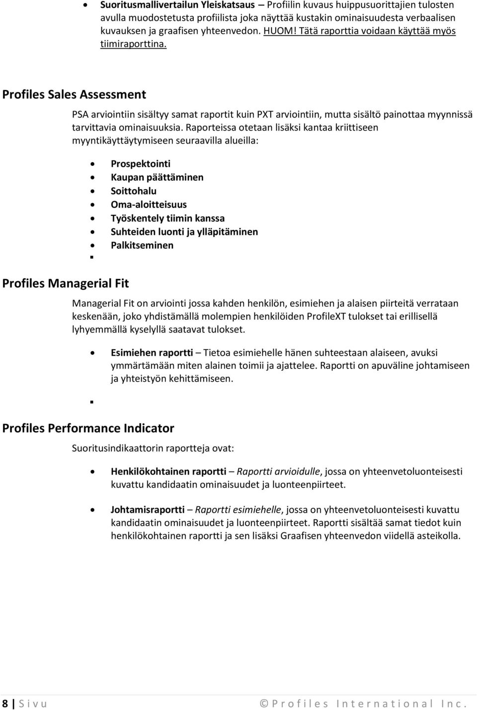 Profiles Sales Assessment Profiles Managerial Fit PSA arviointiin sisältyy samat raportit kuin PXT arviointiin, mutta sisältö painottaa myynnissä tarvittavia ominaisuuksia.