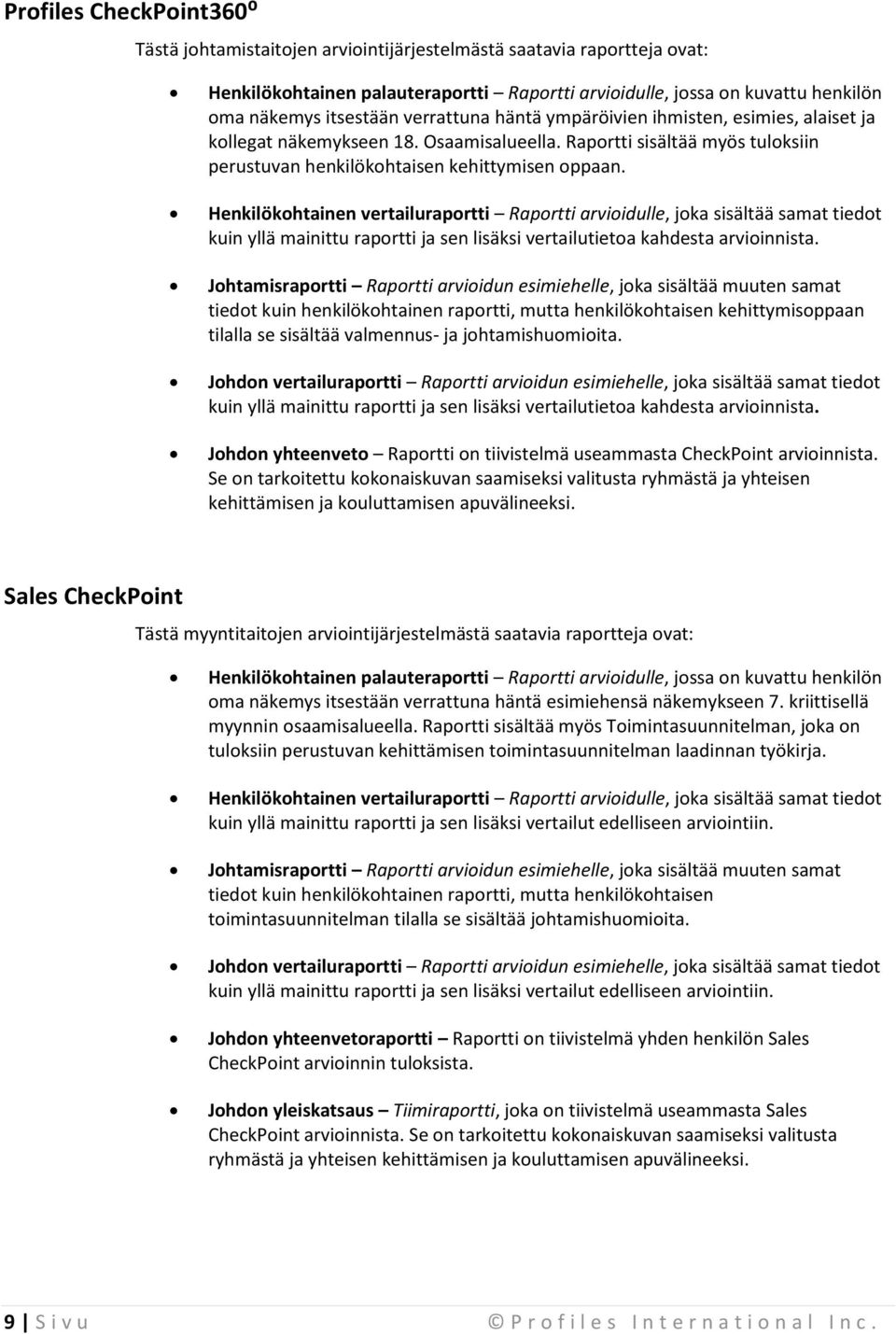 Henkilökohtainen vertailuraportti Raportti arvioidulle, joka sisältää samat tiedot kuin yllä mainittu raportti ja sen lisäksi vertailutietoa kahdesta arvioinnista.