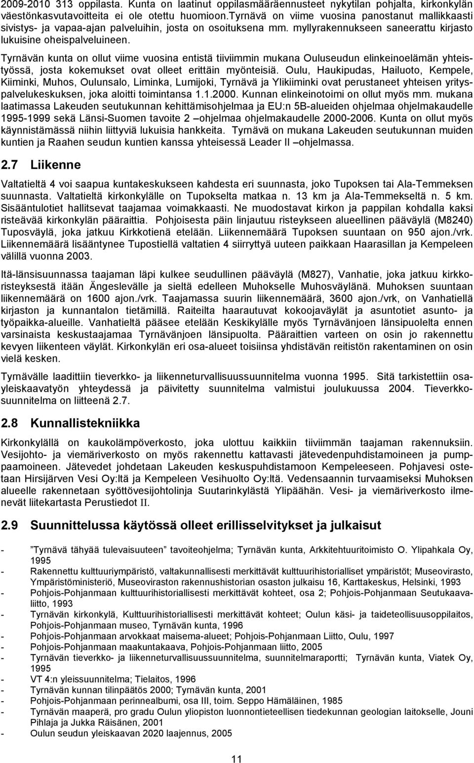 Tyrnävän kunta on ollut viime vuosina entistä tiiviimmin mukana Ouluseudun elinkeinoelämän yhteistyössä, josta kokemukset ovat olleet erittäin myönteisiä.