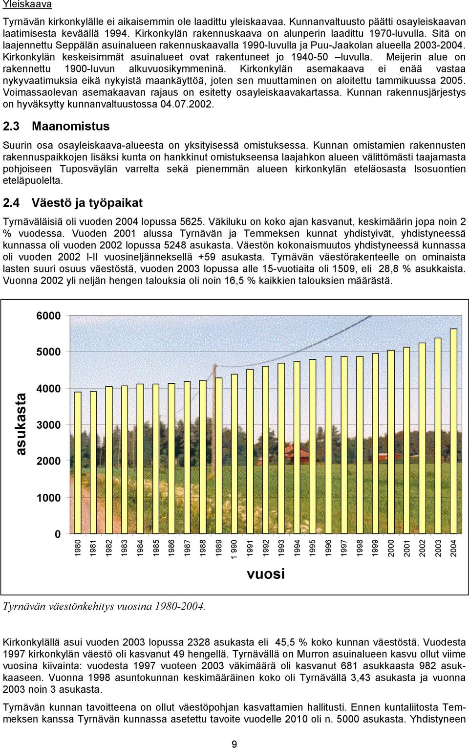 Kirkonkylän keskeisimmät asuinalueet ovat rakentuneet jo 1940-50 luvulla. Meijerin alue on rakennettu 1900-luvun alkuvuosikymmeninä.