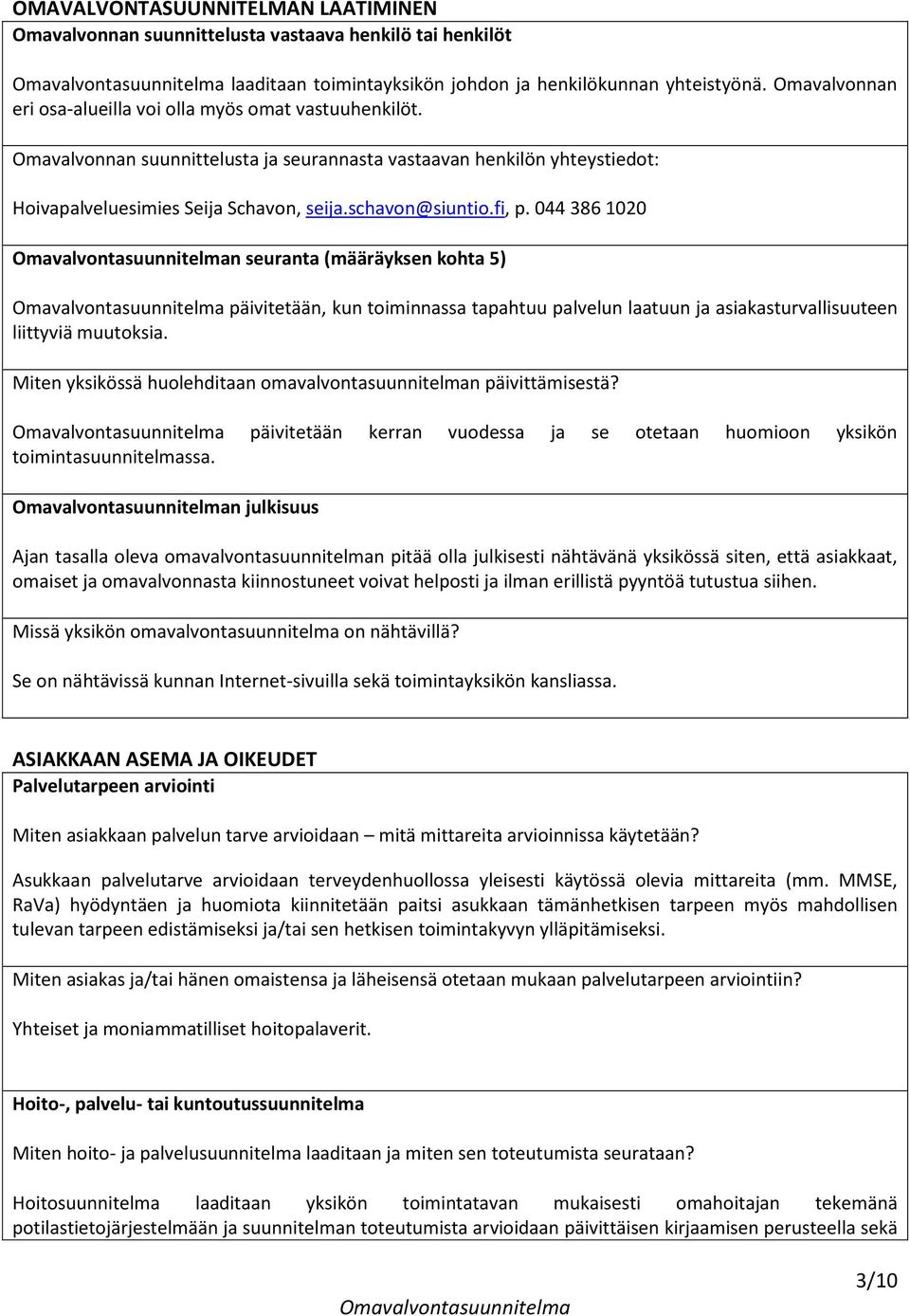 fi, p. 044 386 1020 n seuranta (määräyksen kohta 5) päivitetään, kun toiminnassa tapahtuu palvelun laatuun ja asiakasturvallisuuteen liittyviä muutoksia.