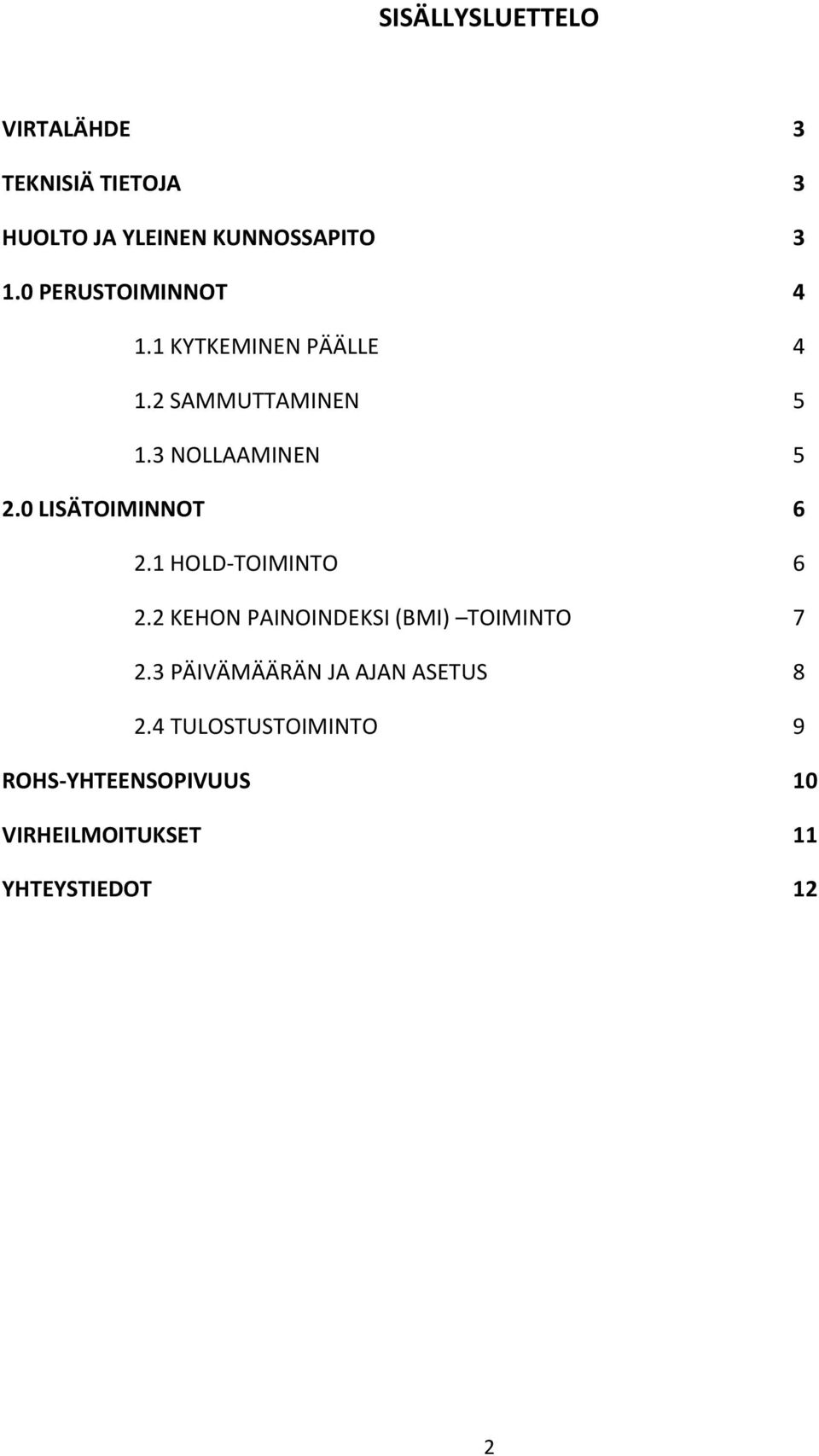 0 LISÄTOIMINNOT 6 2.1 HOLD TOIMINTO 6 2.2 KEHON PAINOINDEKSI (BMI) TOIMINTO 7 2.