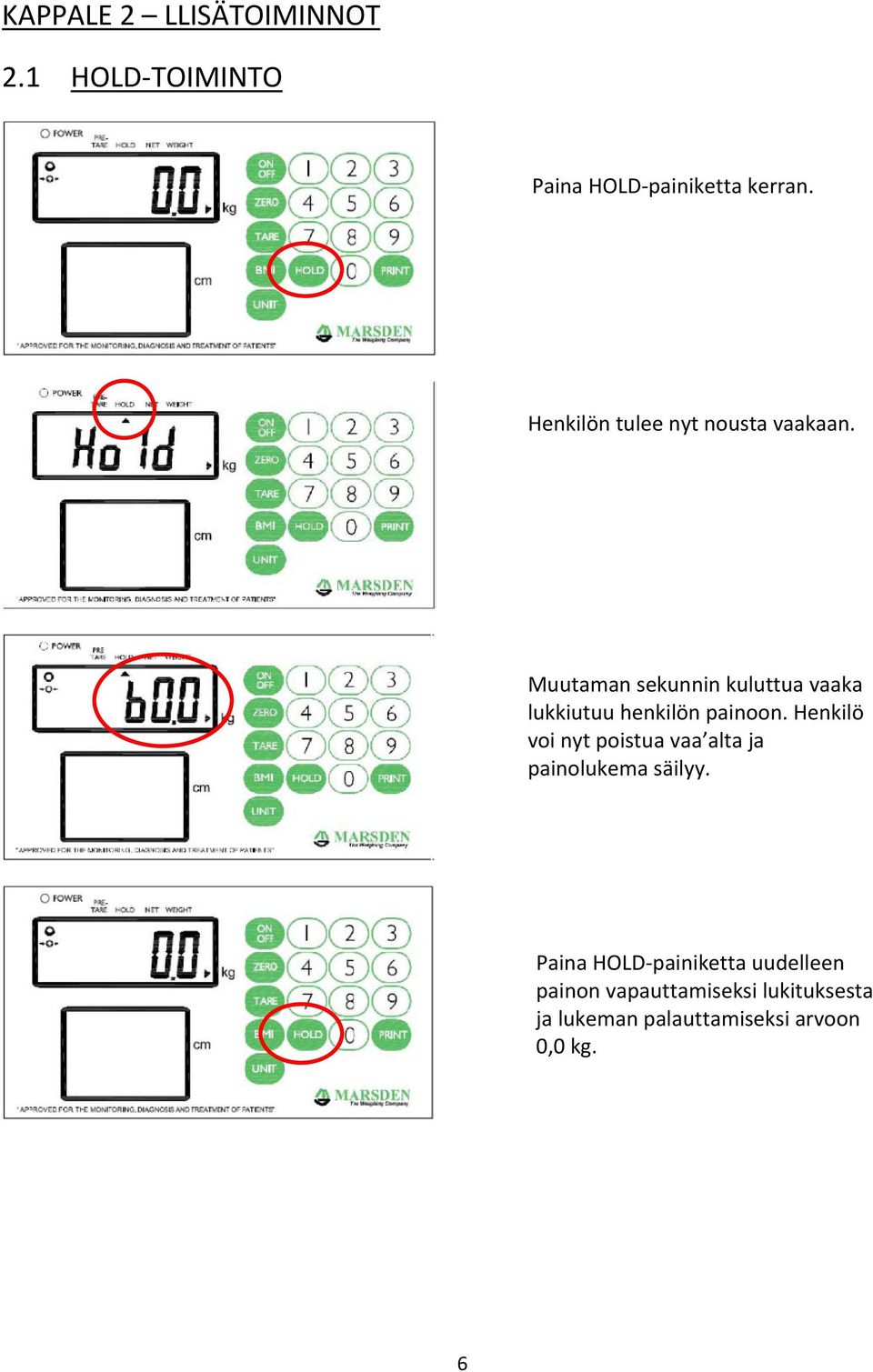 Muutaman sekunnin kuluttua vaaka lukkiutuu henkilön painoon.