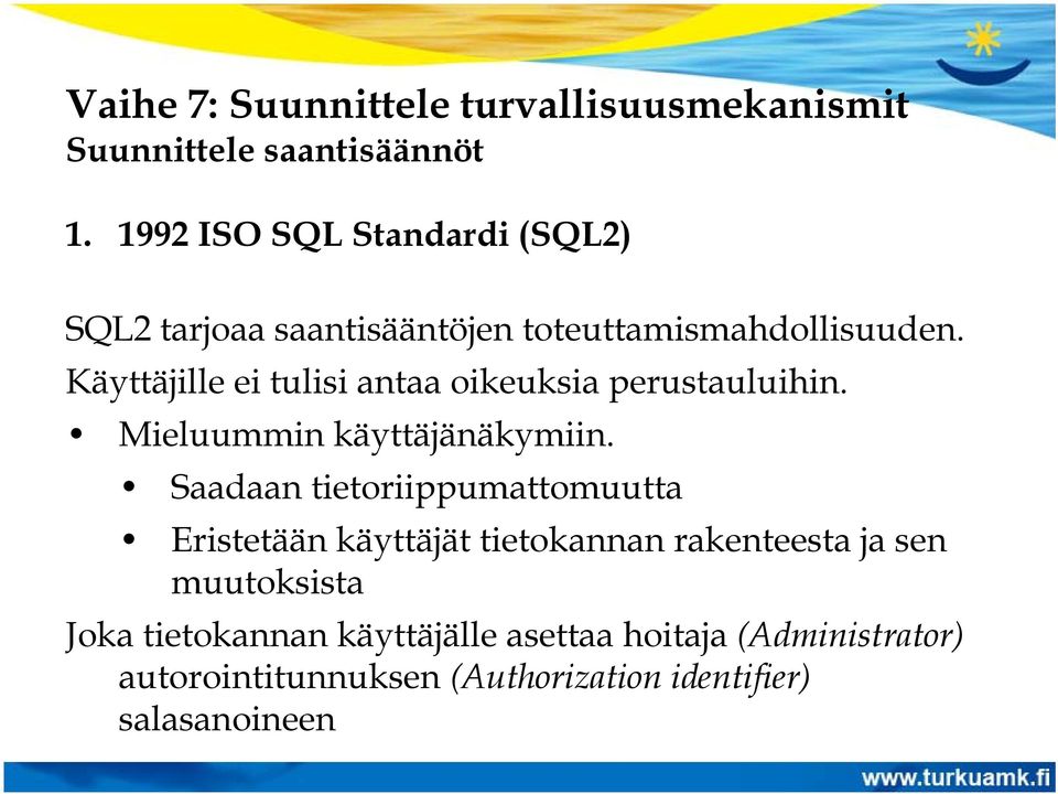 Käyttäjille ei tulisi antaa oikeuksia perustauluihin. Mieluummin käyttäjänäkymiin.