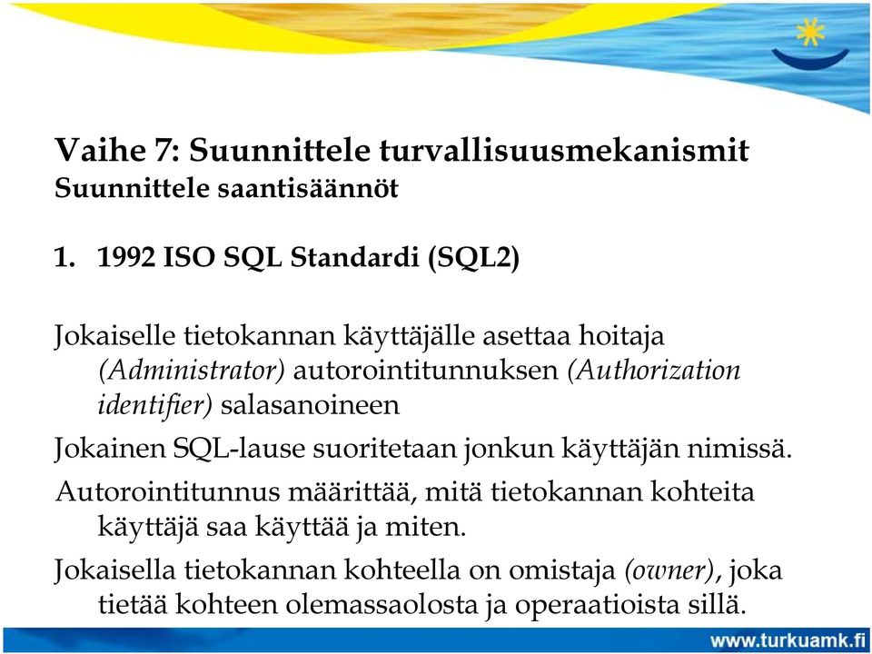 autorointitunnuksen (Authorization identifier) salasanoineen Jokainen SQL-lause suoritetaan jonkun käyttäjän