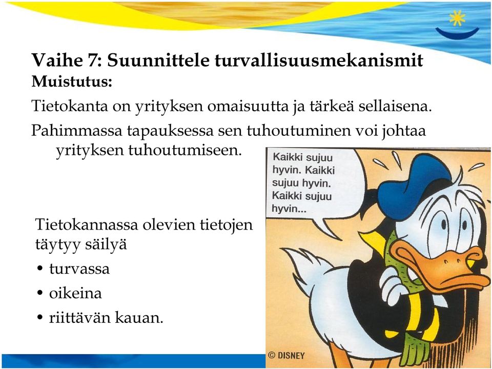 Pahimmassa tapauksessa sen tuhoutuminen voi johtaa