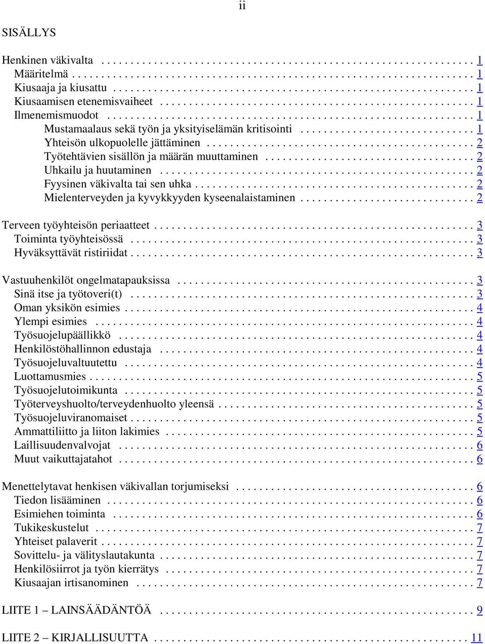 ..2 Terveen työyhteisön periaatteet...3 Toiminta työyhteisössä...3 Hyväksyttävät ristiriidat...3 Vastuuhenkilöt ongelmatapauksissa...3 Sinä itse ja työtoveri(t)...3 Oman yksikön esimies.