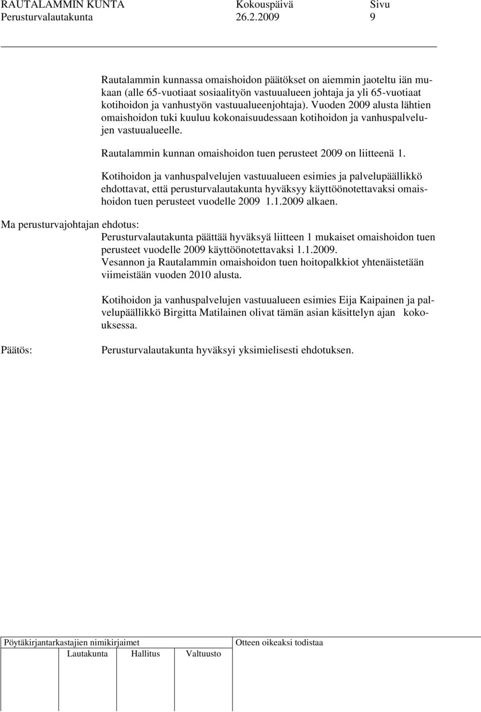 vastuualueenjohtaja). Vuoden 2009 alusta lähtien omaishoidon tuki kuuluu kokonaisuudessaan kotihoidon ja vanhuspalvelujen vastuualueelle.