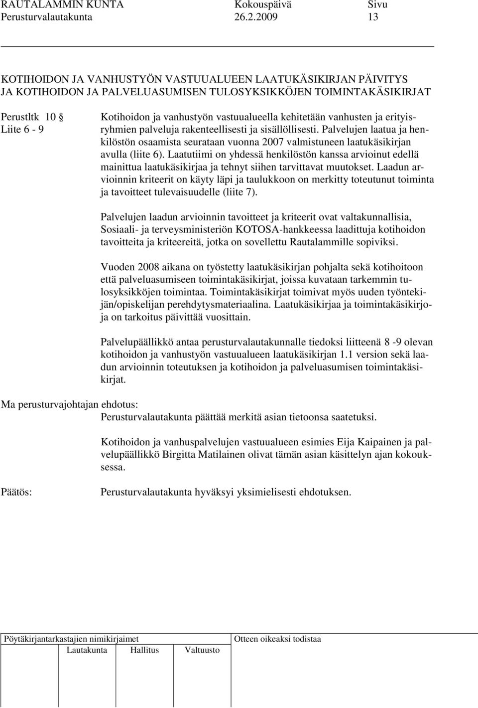 vastuualueella kehitetään vanhusten ja erityisryhmien palveluja rakenteellisesti ja sisällöllisesti.