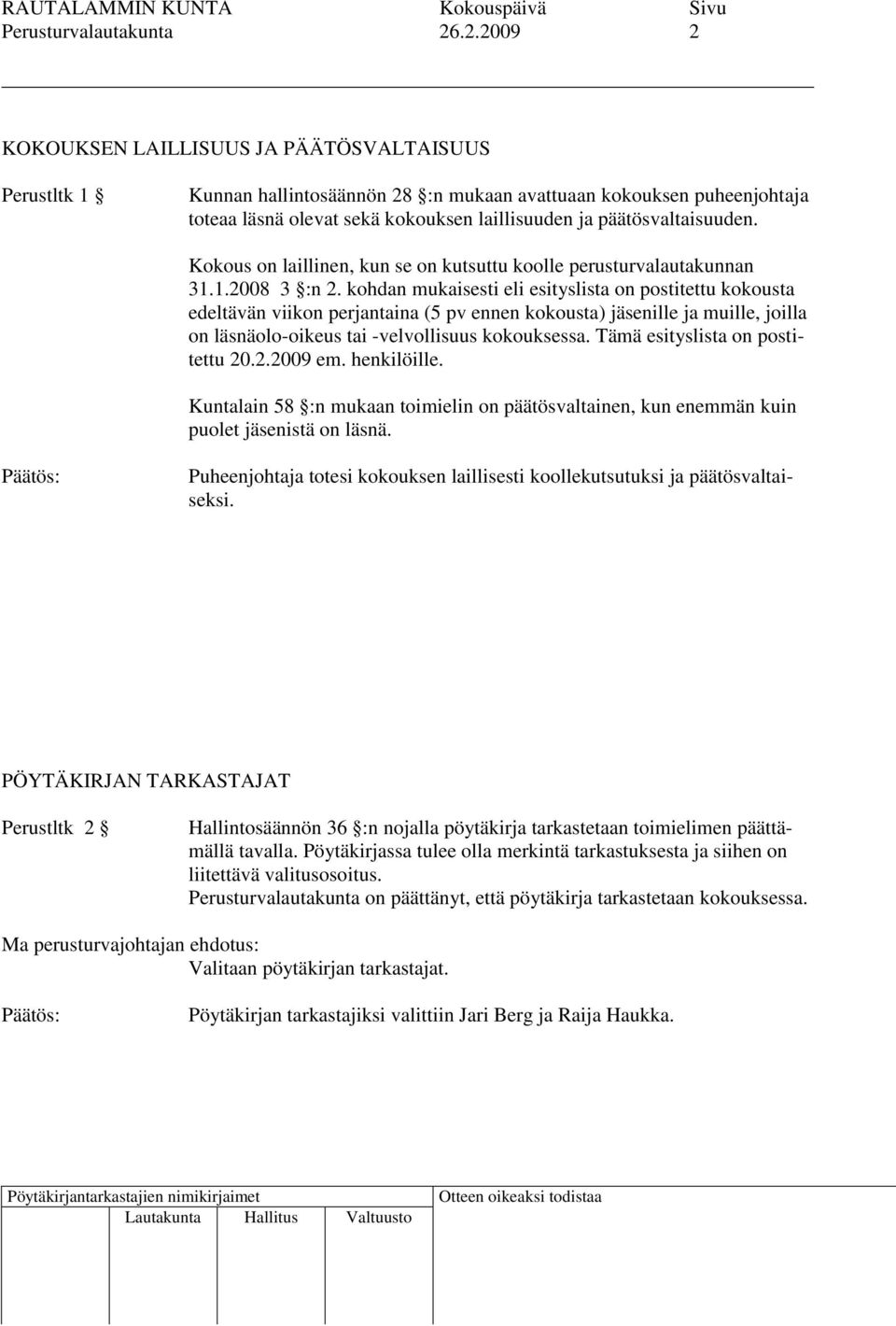 päätösvaltaisuuden. Kokous on laillinen, kun se on kutsuttu koolle perusturvalautakunnan 31.1.2008 3 :n 2.