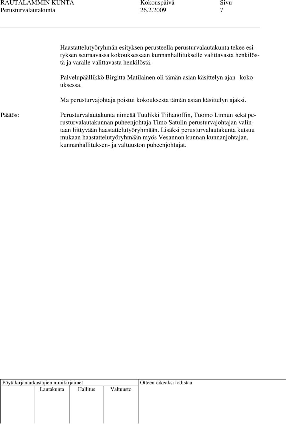 valittavasta henkilöstä. Palvelupäällikkö Birgitta Matilainen oli tämän asian käsittelyn ajan kokouksessa.