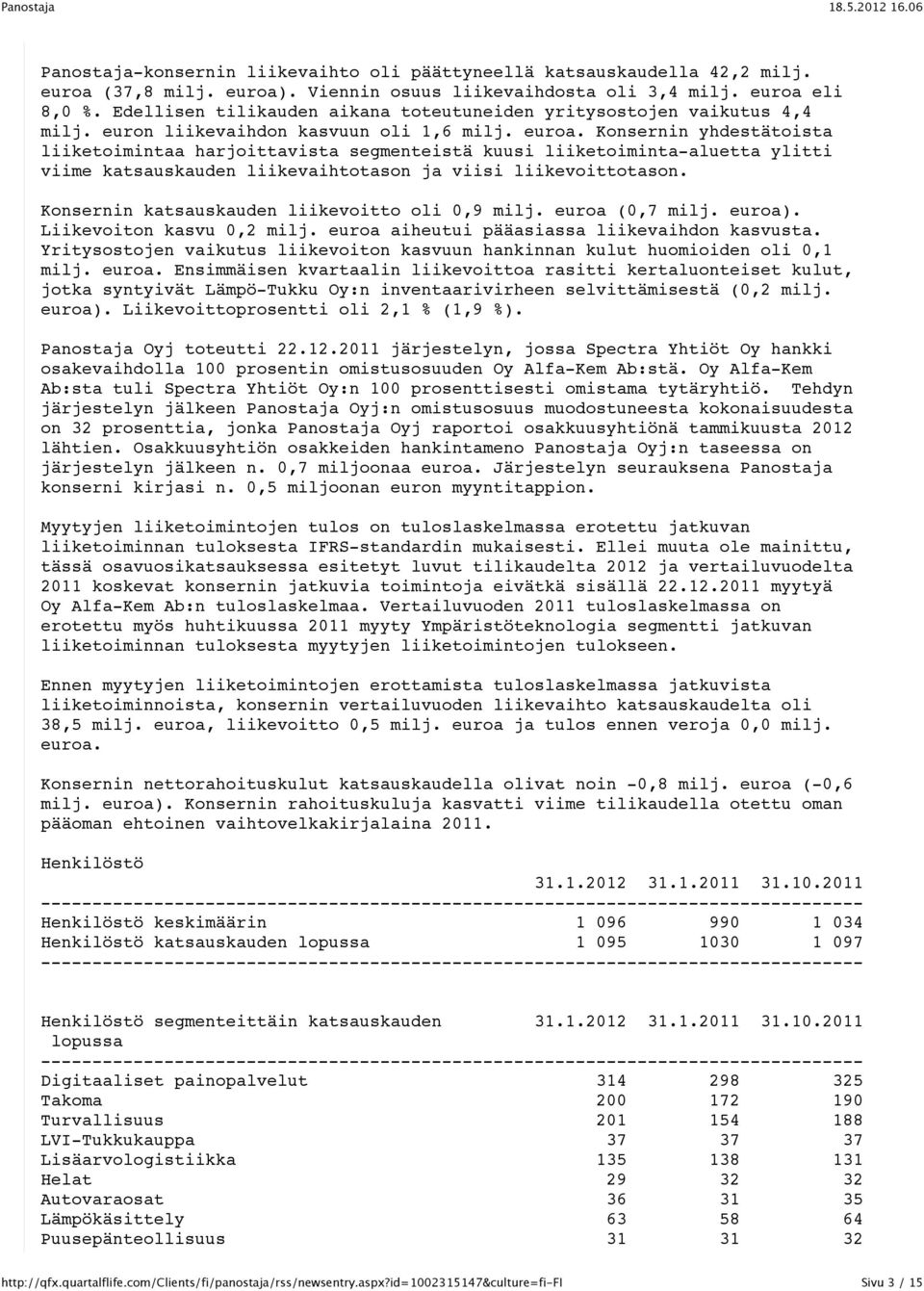 Konsernin yhdestätoista liiketoimintaa harjoittavista segmenteistä kuusi liiketoiminta-aluetta ylitti viime katsauskauden liikevaihtotason ja viisi liikevoittotason.